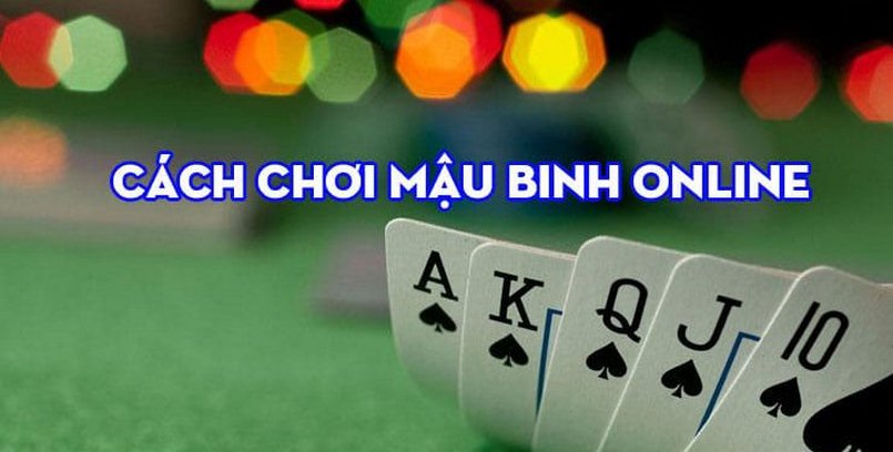 Chinh Phục Mậu Binh Tính Át - Bí Quyết Giành Chiến Thắng Vẹn Toàn